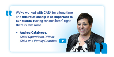 Headshot and quote from Andrea Calabrese, Chief Operations officer at Child and Family Charities. She says "We've worked with CATA for a long time and this relationship is so important to our clients. Having the bus [stop] right there is awesome".