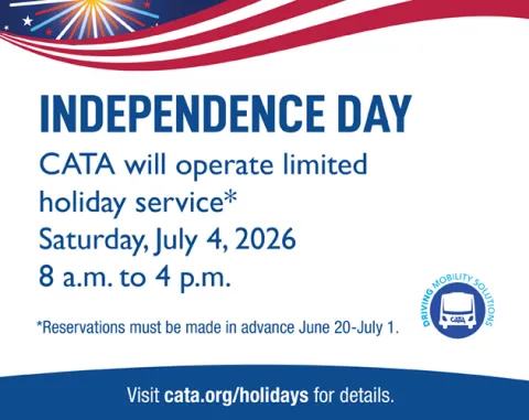 Independence day CATA will operate limited holiday service (advance reservations required June 20-July 1), Saturday July 4 2026 8 am to 4 pm. Visit www.cata.org/holidays for details.