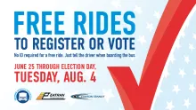 Free riders to register or vote. No ID required for a free ride. Just tell the driver when boarding the bus. June 25 through Election Day, Tuesday, Aug. 4. 