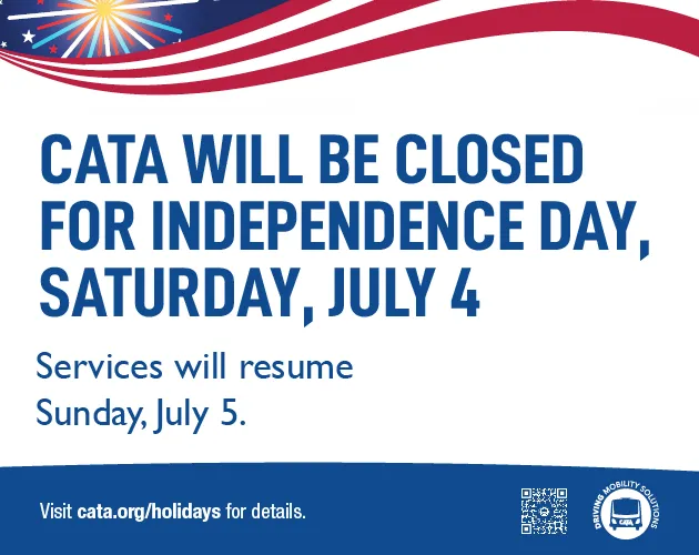 CATA will be closed for independence day, Saturday, July 4. Services will resume Sunday, July 5. Visit cata.org/holidays for details.